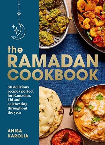 Anisa KaroliaFoodThe Ramadan Cookbook : 80 delicious recipes perfect for Ramadan Eid and celebrating throughout the