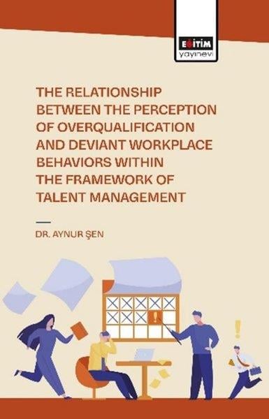 Aynur ŞenOther (Reference)The Relationship Between the Perception of Overqualification and Deviant Workplace Behaviors Within