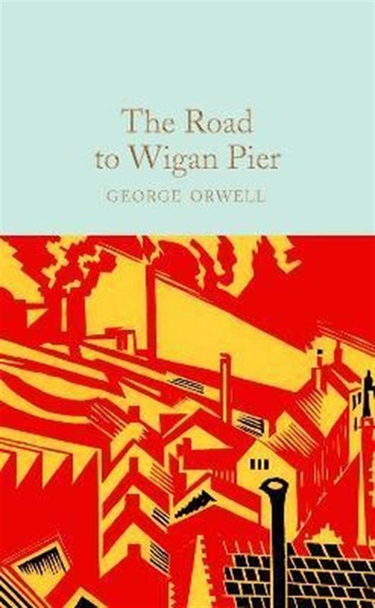 George OrwellClassicsThe Road to Wigan Pier: George Orwell (Macmillan Collector's Library