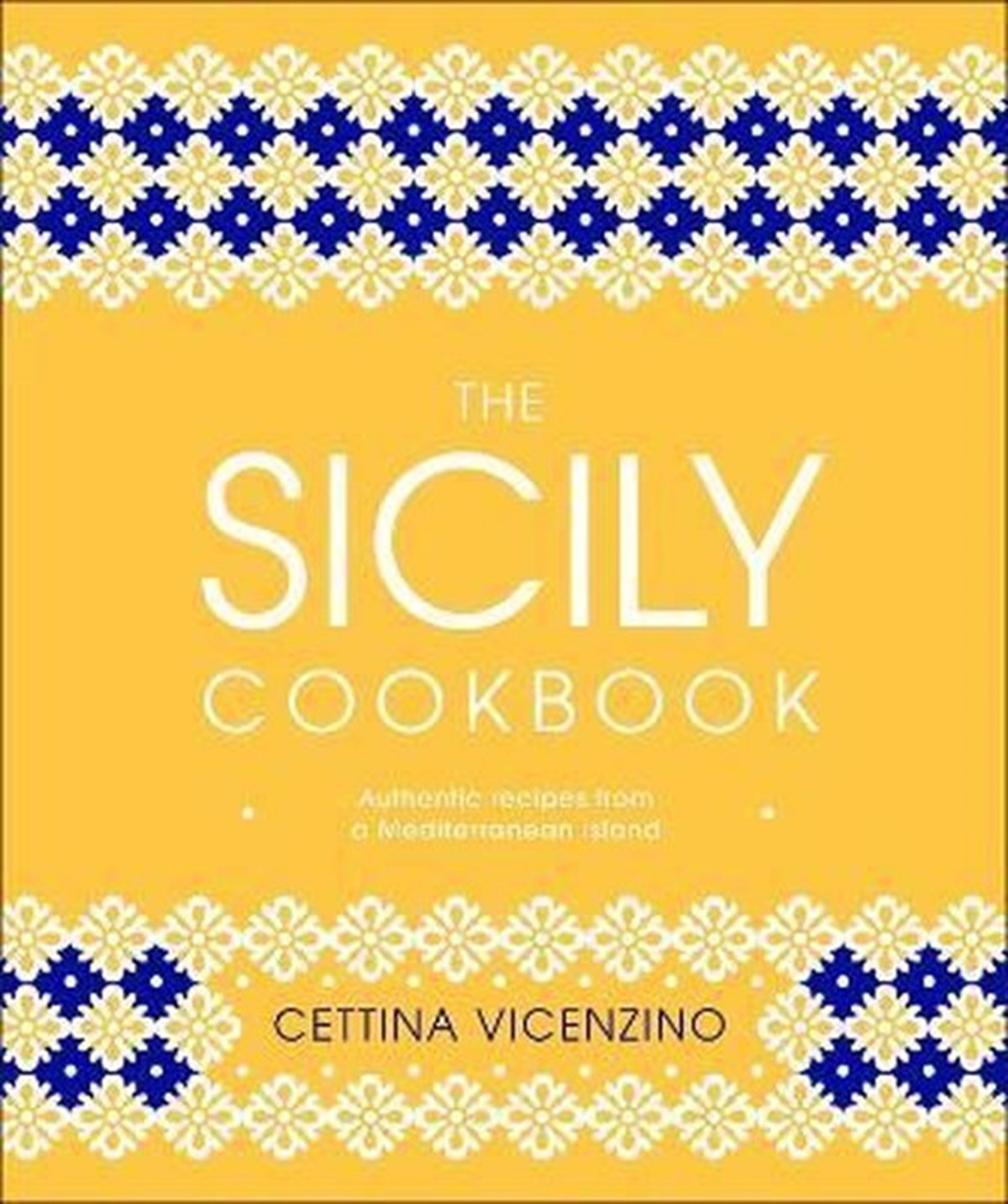 Cettina VicenzinoFoodThe Sicily Cookbook : Authentic Recipes from a Mediterranean Island