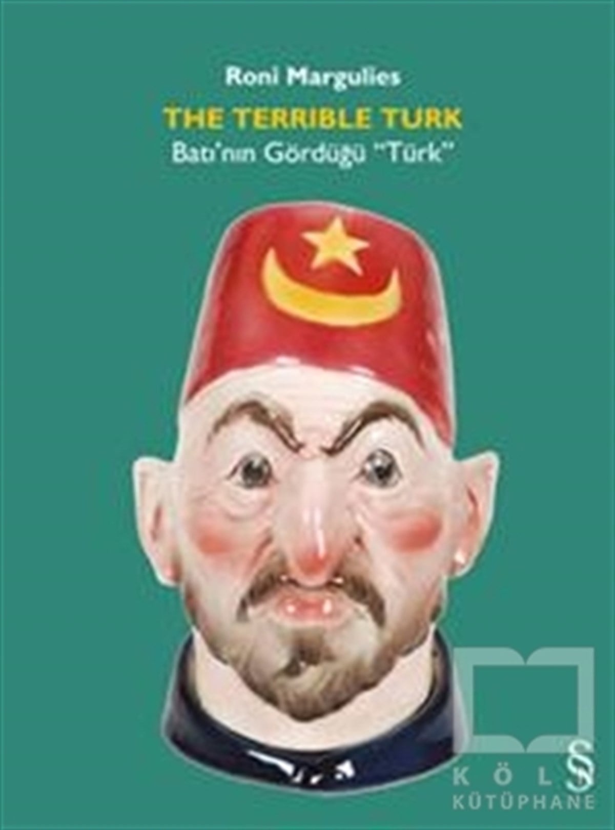 Roni MargiliesDiğerThe Terrlble Türk - Batı’nın Gördüğü “Türk”