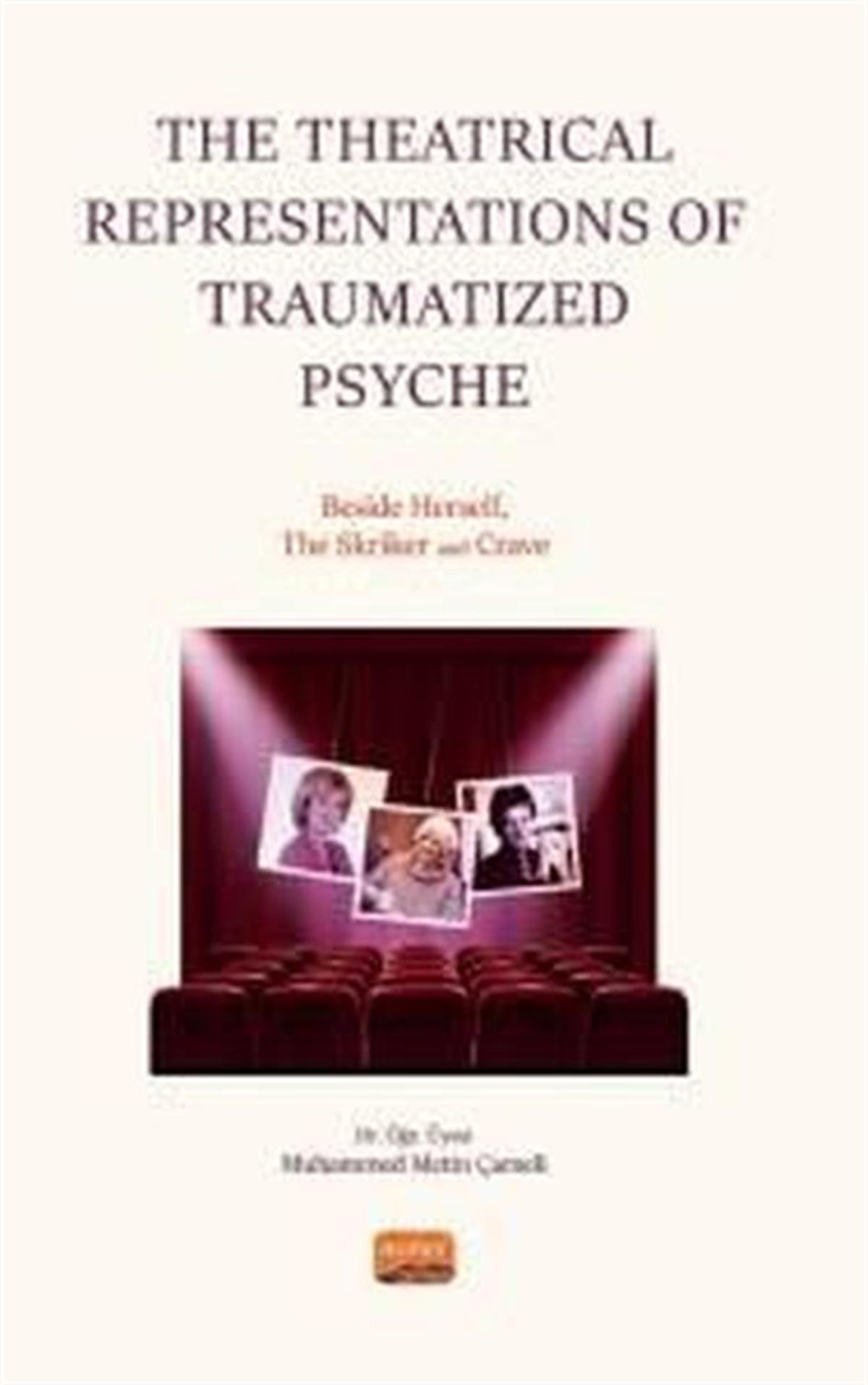 Muhammed Metin ÇameliOther (Reference)The Theatrical Representations of Traumatized Psyche: Beside Herself The Skriker and Crave