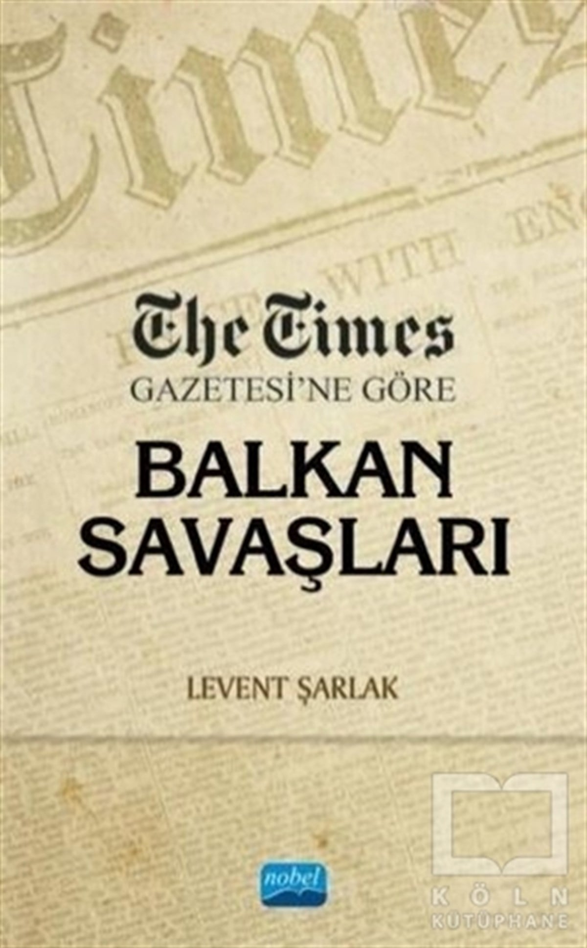 Levent ŞarlakAraştırma - İncelemeThe Times Gazetesi’ne Göre Balkan Savaşları