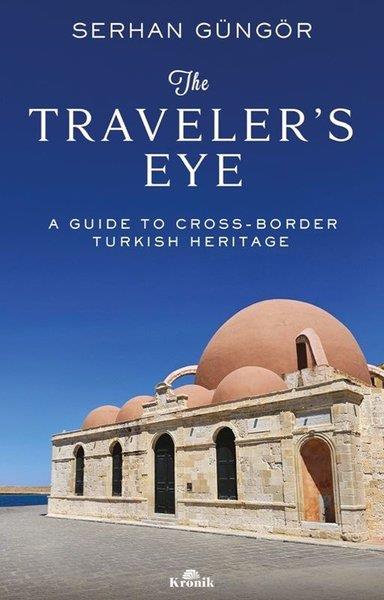 Serhan GüngörTravel MemoriesThe Traveler's Eye - A Guide to Cross - Border Turkish Heritage