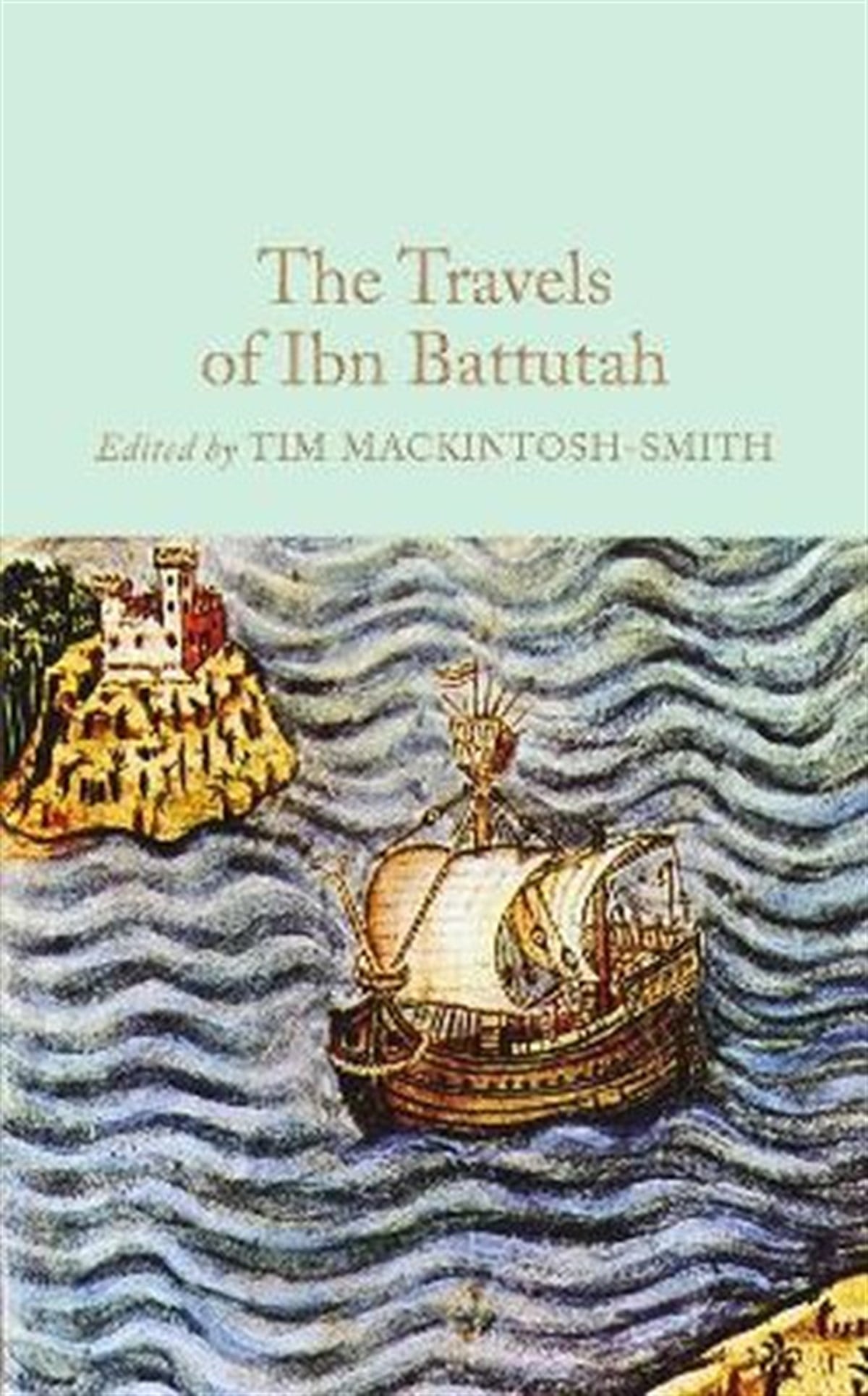ibn BattutahClassicsThe Travels of Ibn Battutah: Edited by Tim Mackintosh - Smith (Macmillan Collector's Library)