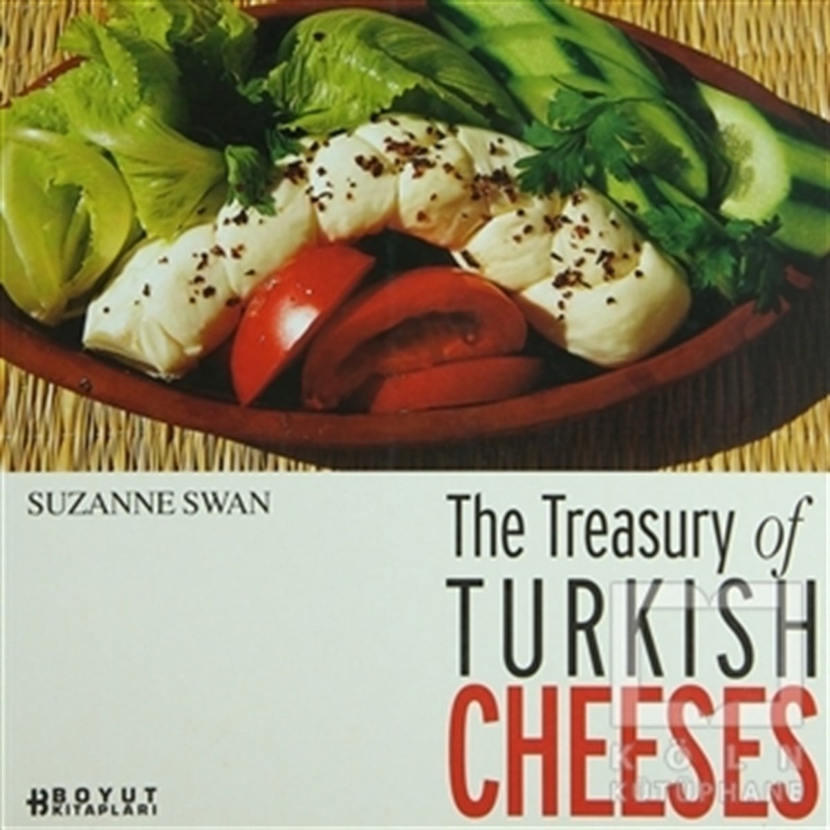 Suzanne SwanTürk MutfağıThe Treasury of Turkish Cheeses Türkiye’nin Peynir Hazineleri