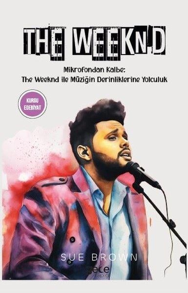 Sue BrownDünya RomanThe Weeknd - Mikrofondan Kalbe: The Weeknd İle Müziğin Derinliklerine Yolculuk