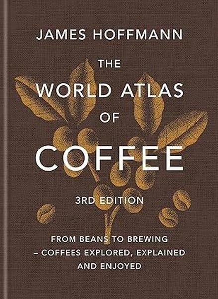 James HoffmannBeverageThe World Atlas of Coffee 3rd edition