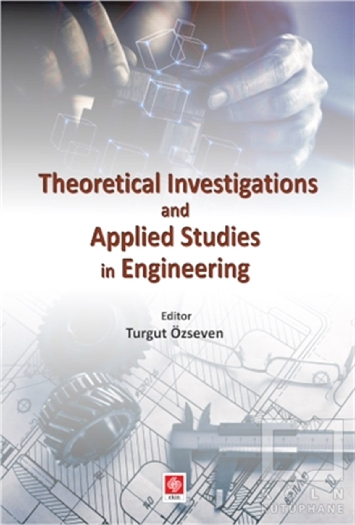 Turgut ÖzsevenYabancı Dilde KitaplarTheoretical Investigations and Applied Studies in Engineering