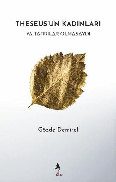 Gözde DemirelTürkiye RomanTheseus'un Kadınları - Ya Tanrılar Olmasaydı