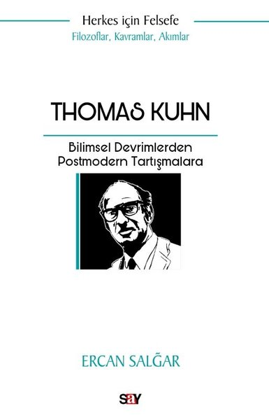 Ercan SalğarFelsefe BilimiThomas Kuhn: Bilimsel Devrimlerden Postmodern Tartışmalara - Herkes İçin Felsefe - Filozoflar, Kavramlar, Akımlar