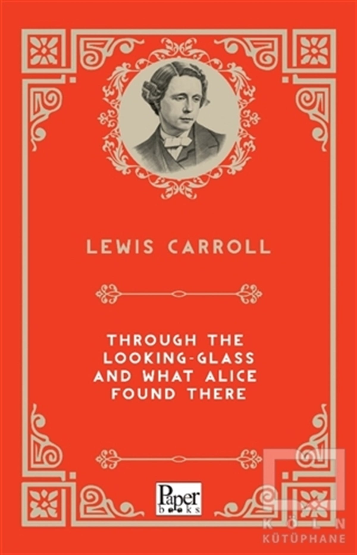 Lewis CarrollTürkçe RomanlarThrough The Looking-Glass and What Alice Found There