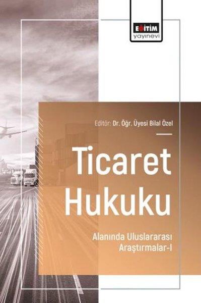 KolektifEğitimTicaret Hukuku Alanında Uluslararası Araştırmalar 1