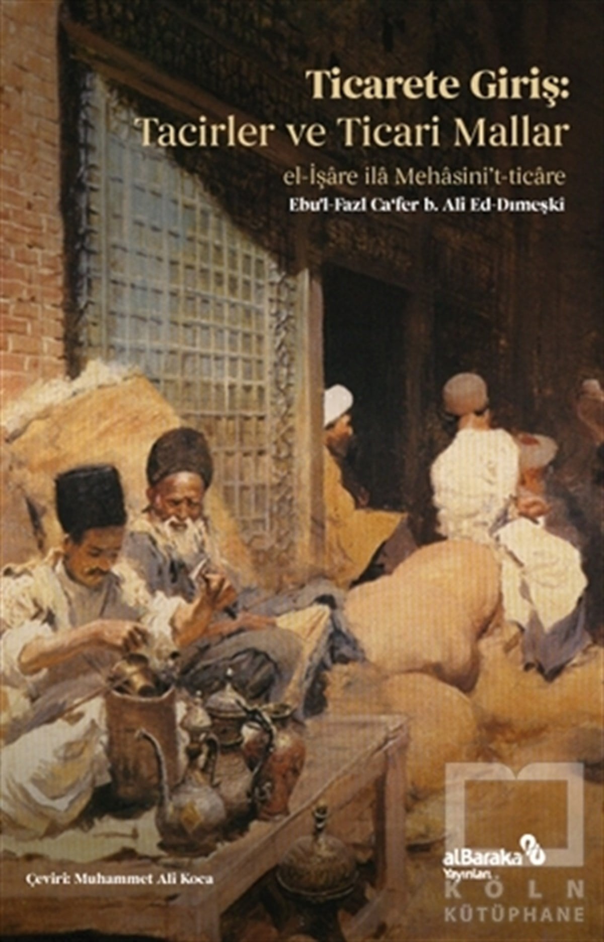 Ebu'l-Fazl Ca'fer b. Ali Ed-DımeşkiDiğerTicarete Giriş: Tacirler ve Ticari Mallar