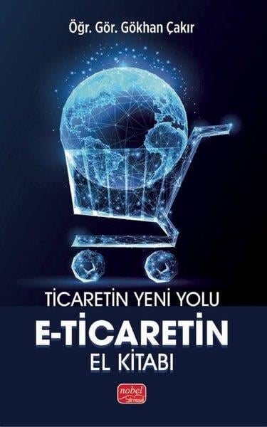 Gökhan ÇakırPazarlama, Reklamcılık ve Satış KitaplarıTicaretin Yeni Yolu: E-Ticaret'in El Kitabı