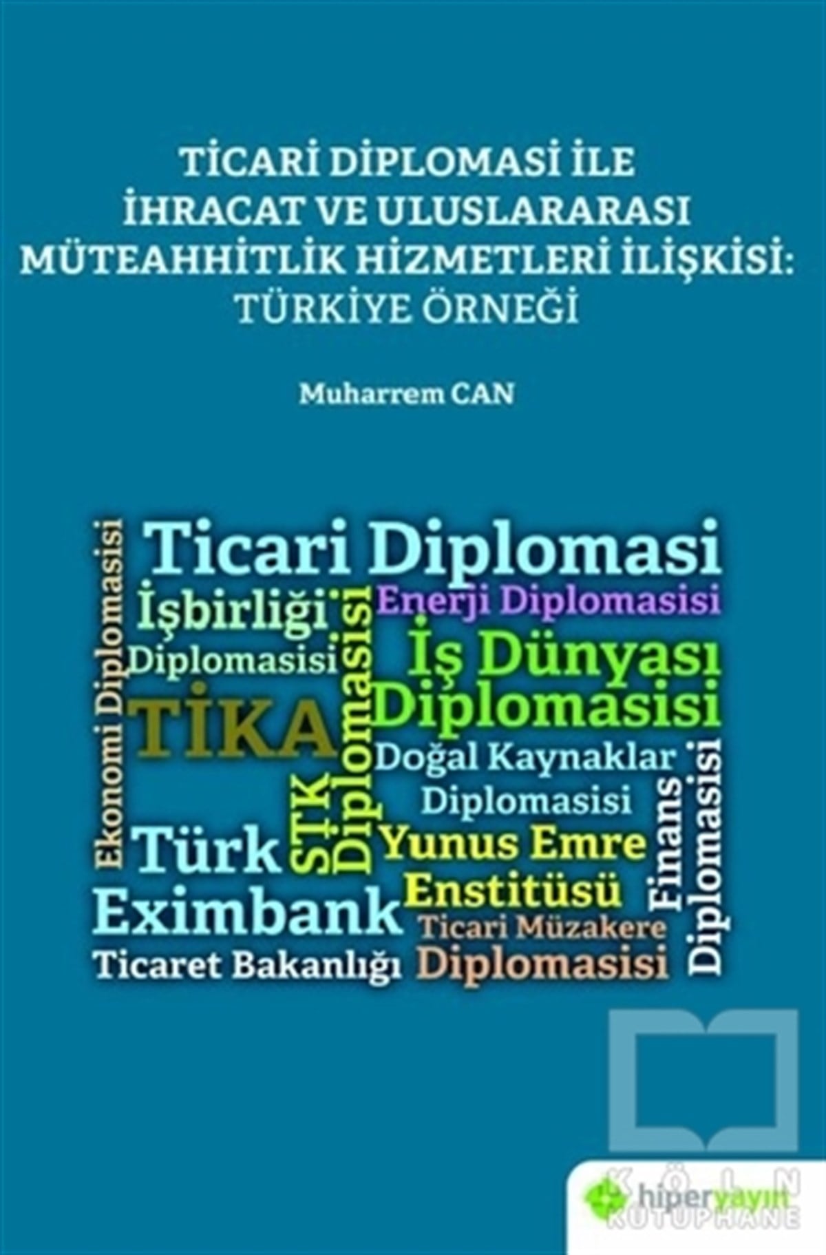 Muharrem CanAraştırma & İnceleme & Kuram KitaplarıTicari Diplomasi İle İhracat ve Uluslararası Müteahhitlik Hizmetleri İlişkisi: Türkiye Örneği
