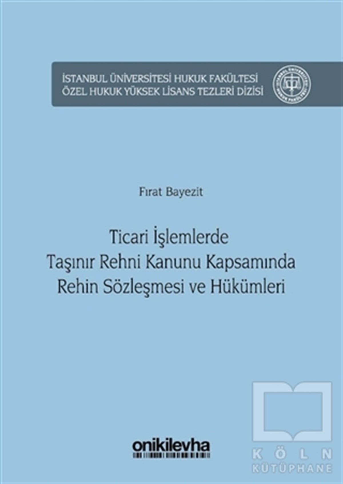Fırat BayezitHukuk Üzerine KitaplarTicari İşlemlerde Taşınır Rehni Kanunu Kapsamında Rehin Sözleşmesi ve Hükümleri