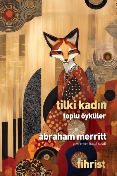 Abraham MerrittFantastik Kitaplar & Fantastik RomanlarTilki Kadın - Toplu Öyküler