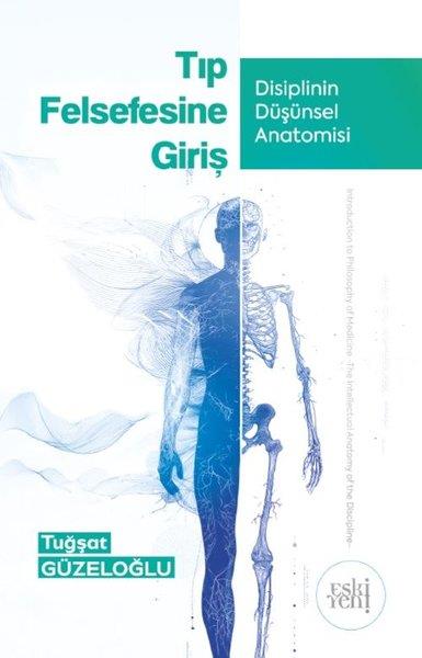 Tuğşat GüzeloğluFelsefe BilimiTıp Felsefesine Giriş - Disiplin Düşünsel Anatomisi