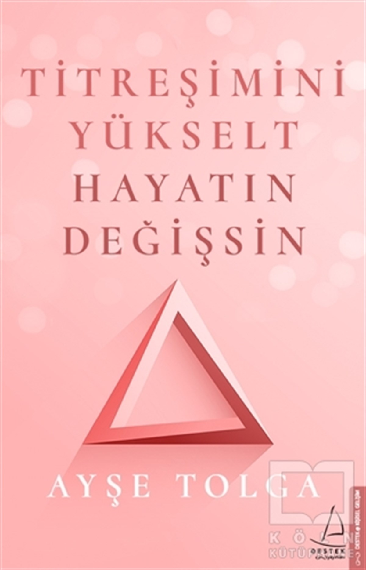 Ayşe TolgaKişisel GelişimTitreşimini Yükselt Hayatın Değişsin