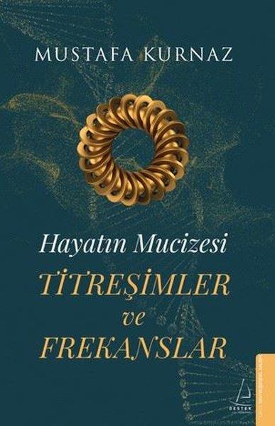 Mustafa KurnazKişisel Gelişim KitaplarıTitreşimler ve Frekanslar - Hayatın Mucizesi