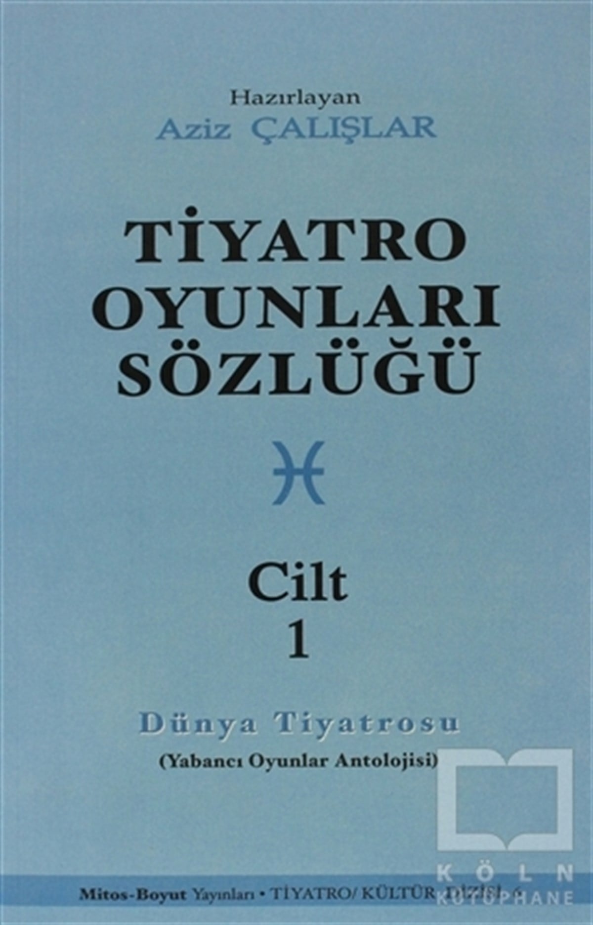 Aziz ÇalışlarSahne SanatlarıTiyatro Oyunları Sözlüğü Cilt: 1