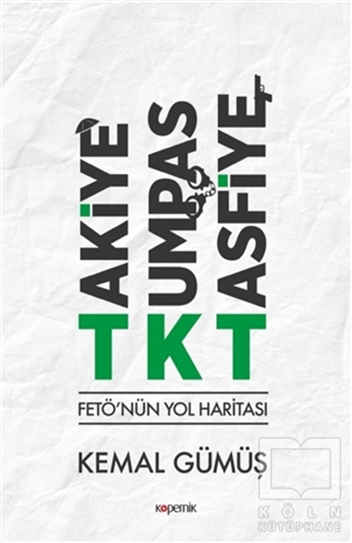 Kemal GümüşKurumlar ve Örgütler ile İlgili KitaplarTKT Takiye-Kumpas-Tasfiye