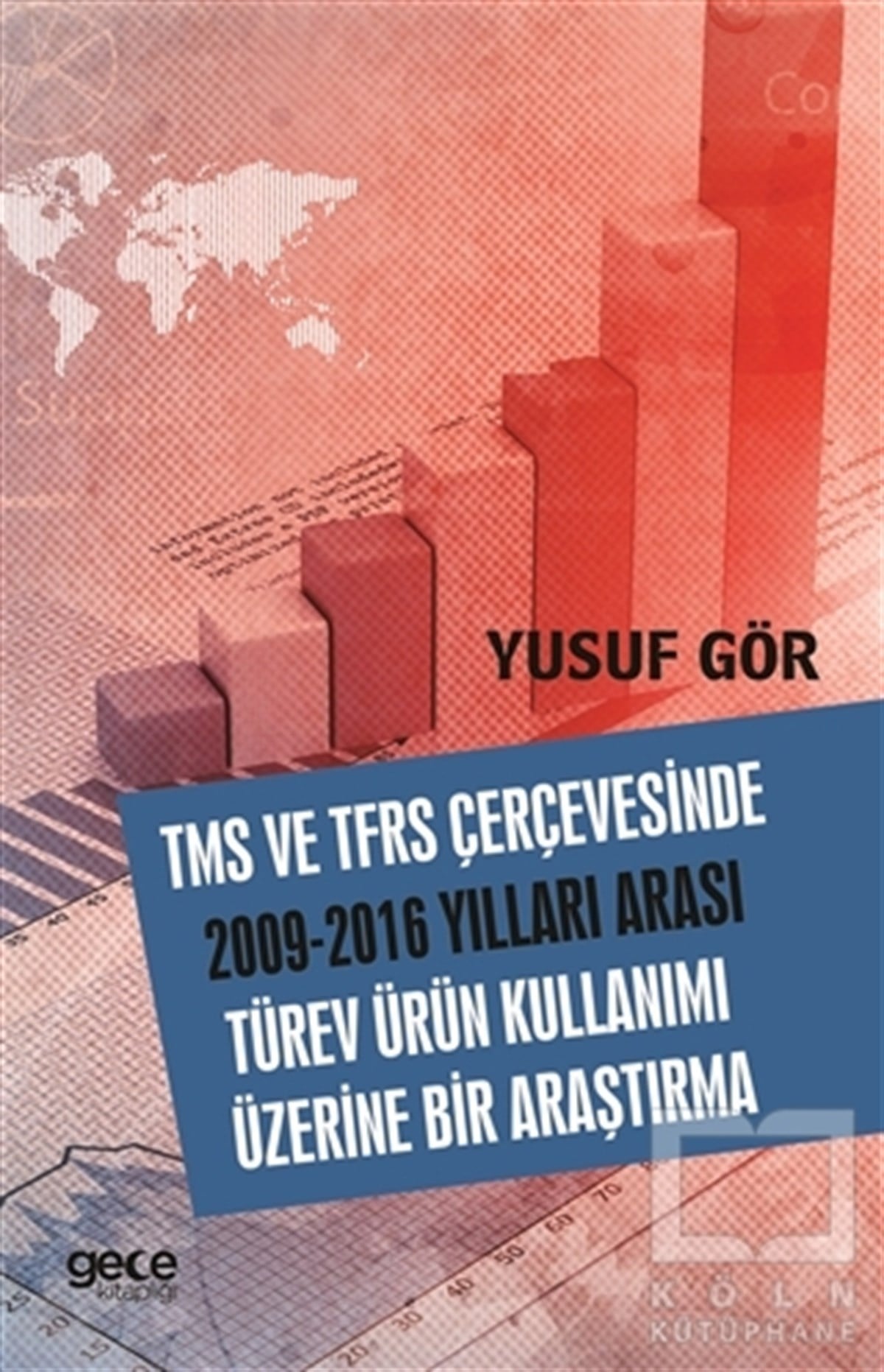 Yusuf GörAraştırma-İnceleme-KuramTMS ve TFRS Çerçevesinde 2009-2016 Yılları Aarası Türev Ürün Kullanımı Üzerine Bir Araştırma