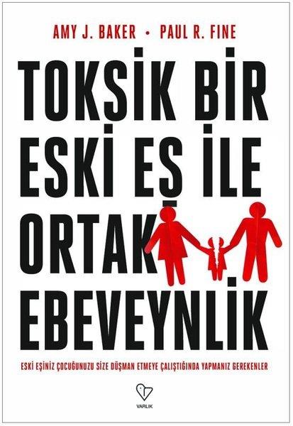Amy J. BakerPsikoloji KitaplarıToksik Bir Eski Eş İle Ortak Ebeveynlik - Eski Eşiniz Çocuğunuzu Size Düşman Etmeye Çalıştığında Yap