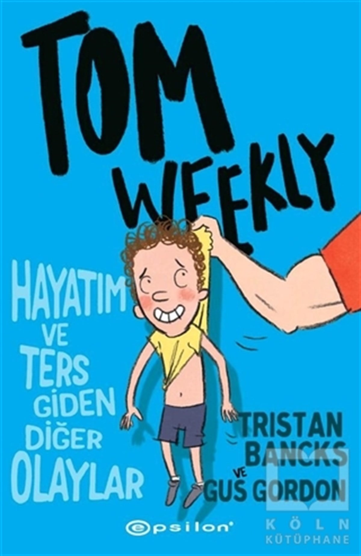 Gus GordonÇocuk Hikaye KitaplarıTom Weekly: Hayatım ve Ters Giden Diğer Olaylar