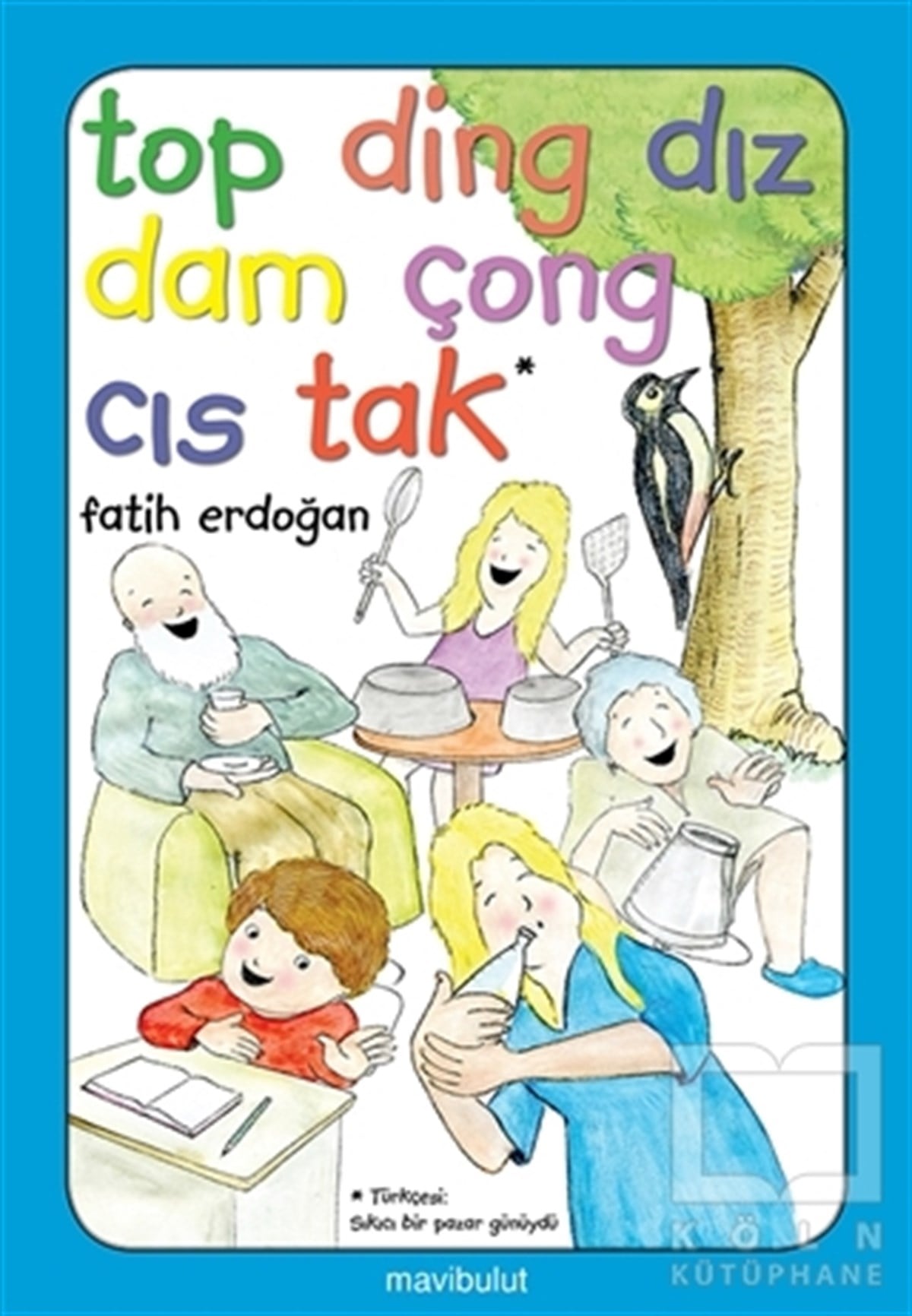 Fatih ErdoğanOkul Öncesi Resimli KitaplarTop Ding Dız Dam Çong Cıs Tak