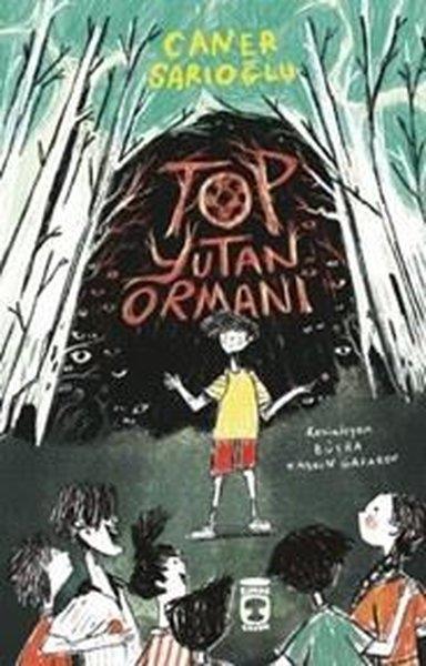 Caner SarıoğluÇocuk Gençlik RomanlarıTop Yutan Ormanı