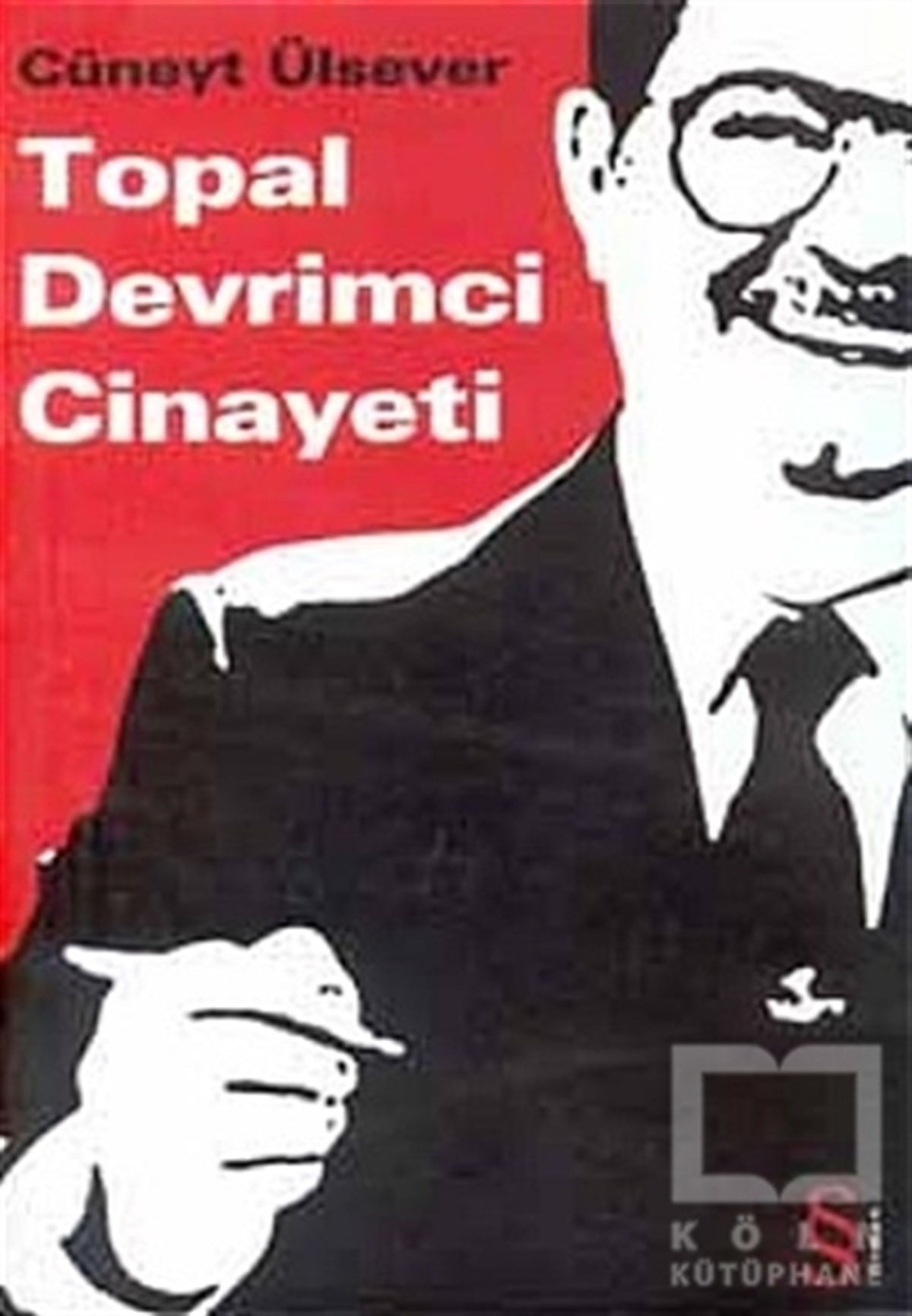 Cüneyt ÜlseverTürk EdebiyatıTopal Devrimci Cinayeti
