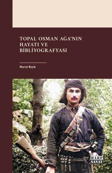Murat BıyıkTarihi Biyografi ve Otobiyografi KitaplarıTopal Osman Ağa'nın Hayatı ve Bibliyografyası