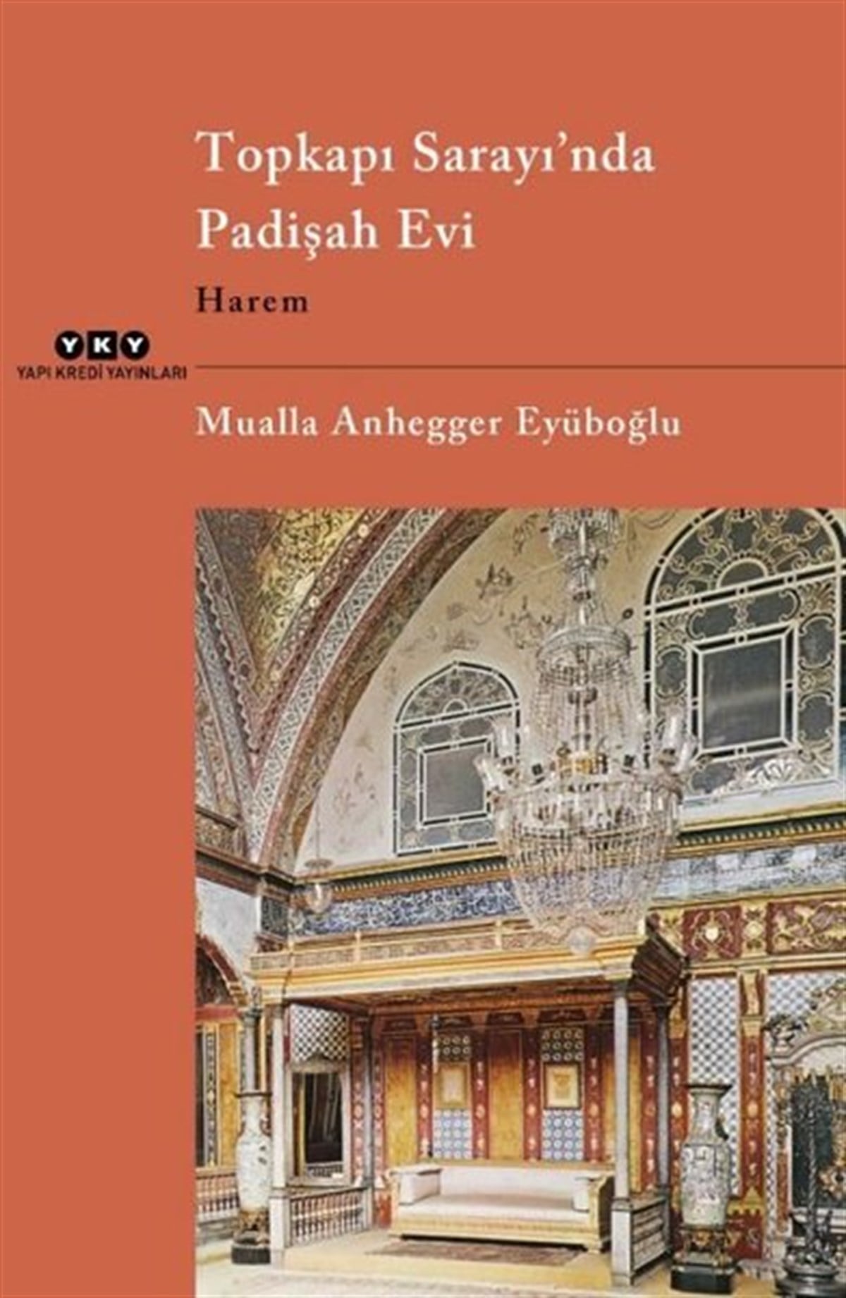 Mualla Anhegger EyüboğluSanat Kuramı KitaplarıTopkapı Sarayı'nda Padişah Evi - Harem