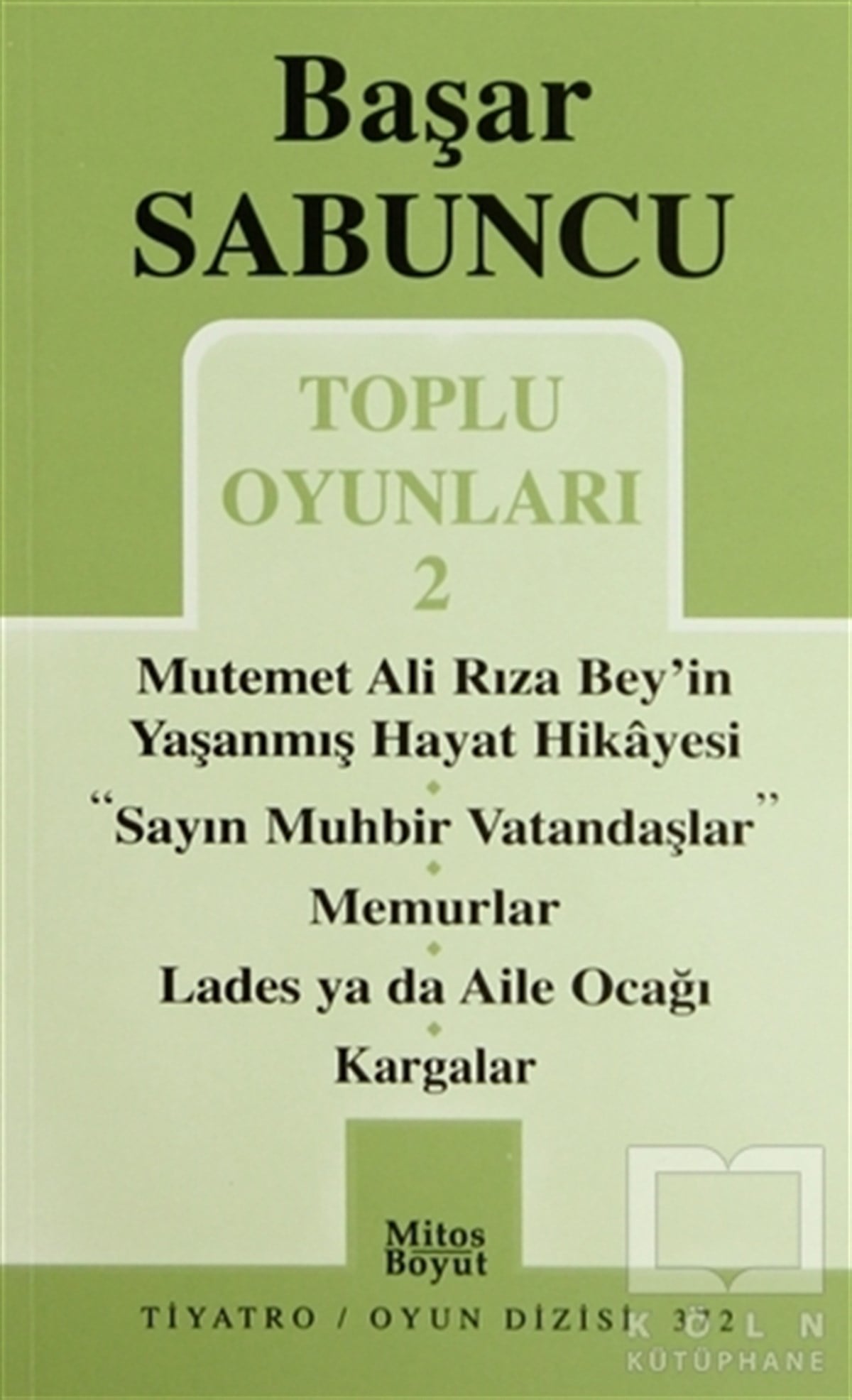 Başar SabuncuSenaryoToplu Oyunlar 2 / Mutemet Ali Rıza Bey’in Yaşanmış Hayt Hikâyesi - Sayın Muhbir Vatandaşlar - Memurlar - Lades ya da Aile Ocağı - Kargalar