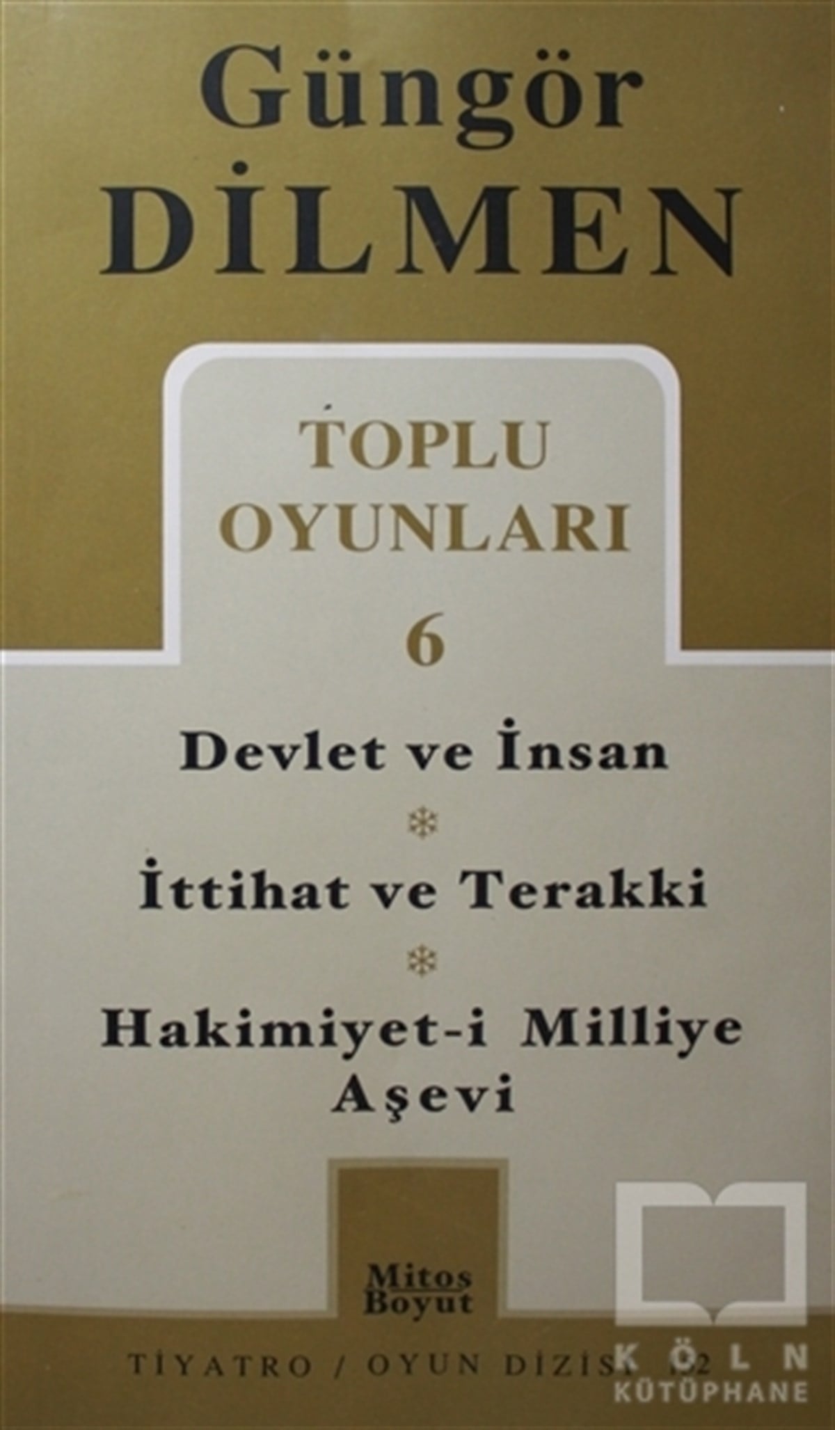 Güngör DilmenSenaryoToplu Oyunlar 6 Devlet ve İnsan - İttihat ve Terakki - Hakimiyet-i Milliye Aşevi