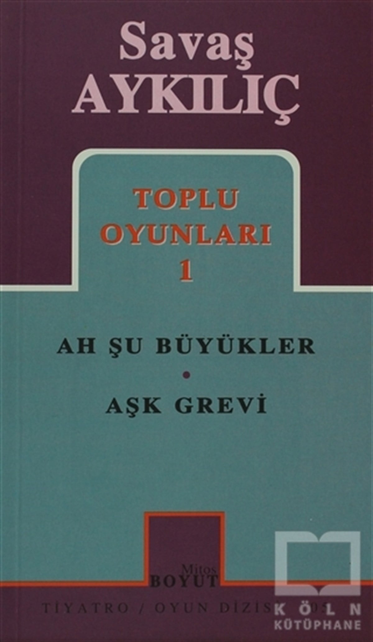 Savaş AykılıçSenaryoToplu Oyunları 1:  Ah Şu Büyükler - Aşk Grevi