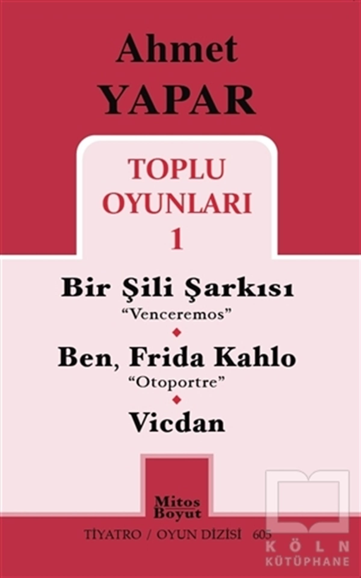 Ahmet YaparOyunToplu Oyunları 1 / Bir Şili Şarkısı - Ben, Frida Kahlo - Vicdan