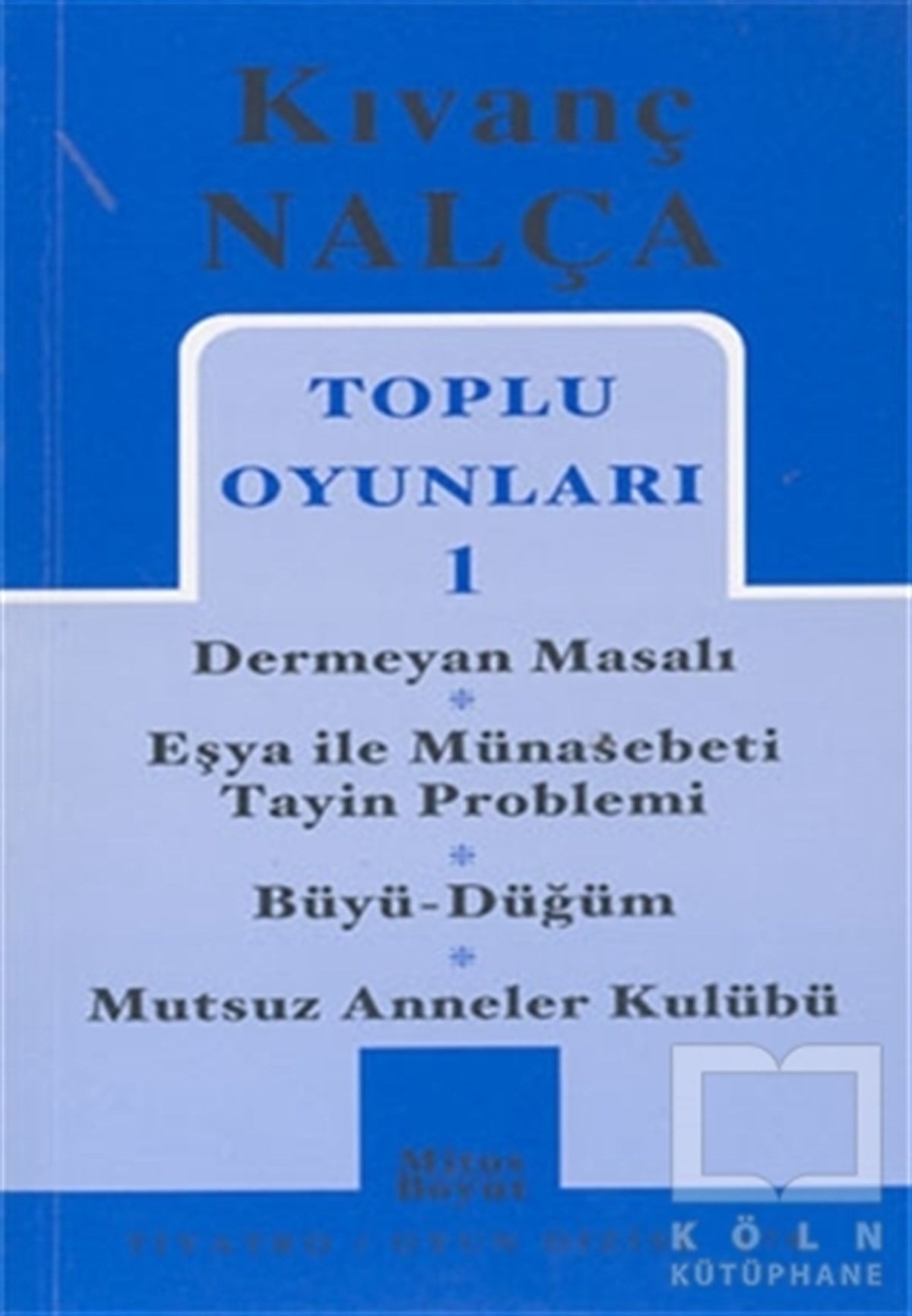 Kıvanç NalçaSenaryoToplu Oyunları 1 Dermeyan Masalı / Eşya ile Münasebeti Tayin Problemi / Büyü - Düğüm / Mutsuz Anneler Kulübü