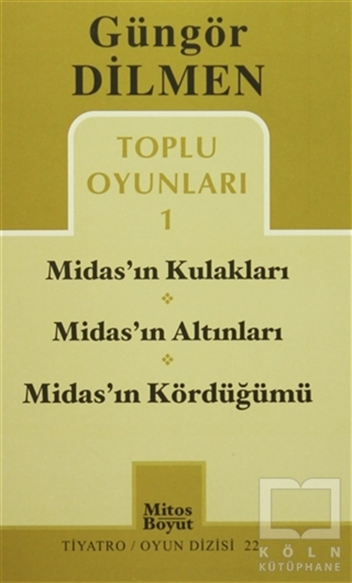 Güngör DilmenSenaryoToplu Oyunları 1 Midas’ın Kulakları / Midas’ın Altınları / Midas’ın Kördüğümü