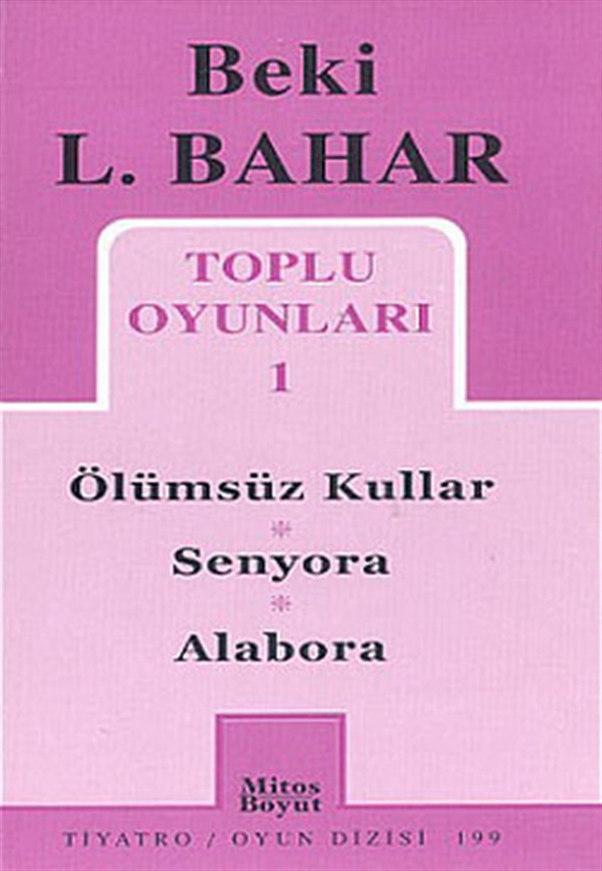 Beki L. BaharTürk OyunlarıToplu Oyunları 1 - Ölümsüz Kullar-Senyora-Alabora