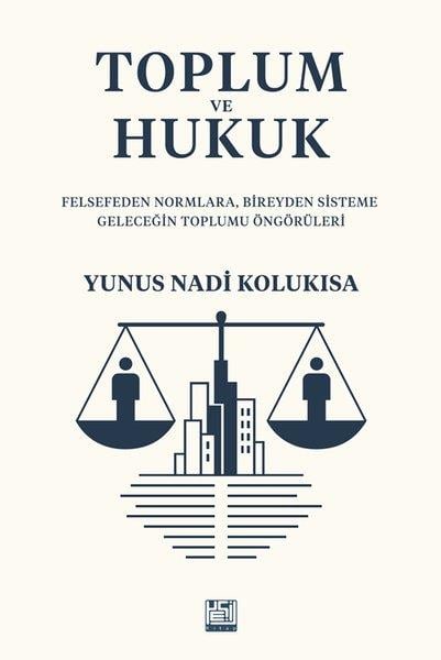 Yunus Nadi KolukısaHukuk Üzerine KitaplarToplum ve Hukuk - Felsefeden Normlara Bireyden Sisteme Geleceğin Toplumu Öngörüleri