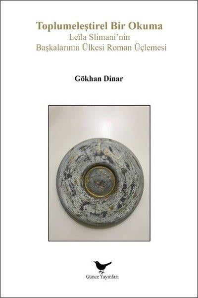 Gökhan DinarEleştiri & Kuram & İnceleme KitaplarıToplumeleştirel Bir Okuma - Leila Slimani'nin Başkalarının Ülkesi Roman Üçlemesi