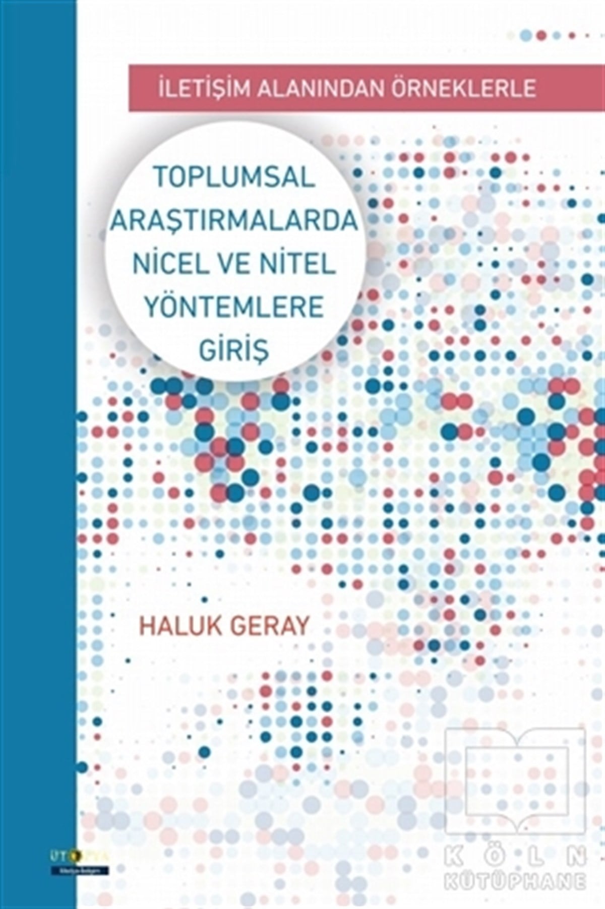 Haluk Gerayİletişim - MedyaToplumsal Araştırmalarda Nicel ve Nitel Yöntemlere Giriş