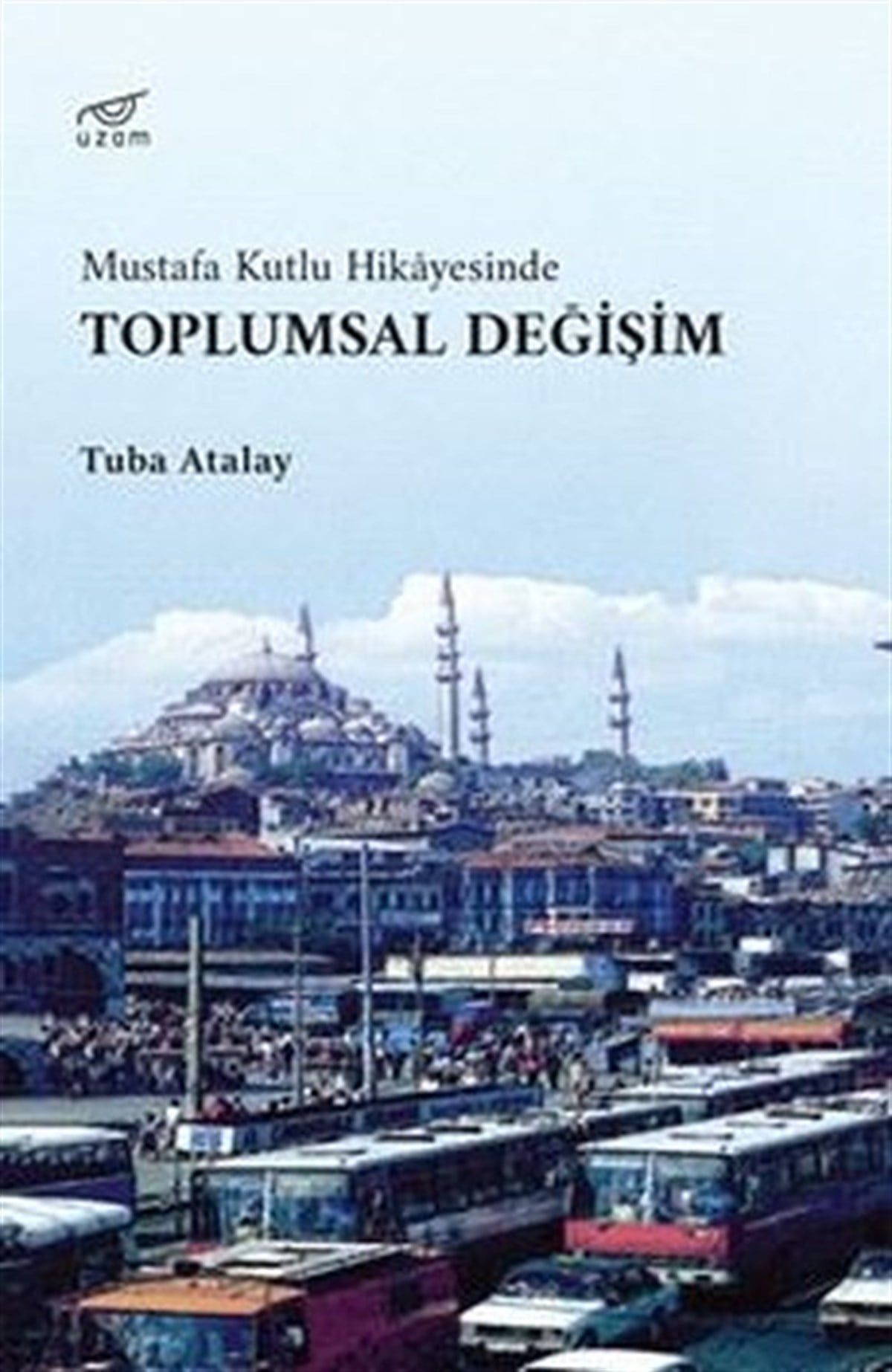 Tuba AtalayTürkiye RomanToplumsal Değişim - Mustafa Kutlu Hikayesinde