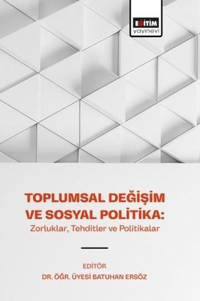 KolektifEğitimToplumsal Değişim ve Sosyal Politika: Zorluklar Tehditler ve Politikalar