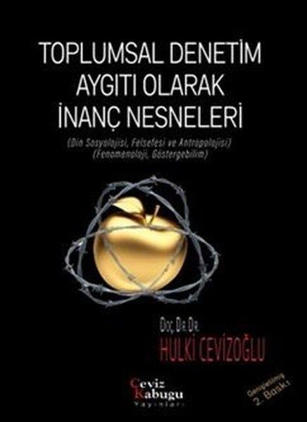 Hulki CevizoğluGenel Politika & Siyaset Bilim & Siyaset Tarihi KitaplarıToplumsal Denetim Aygıtı Olarak İnanç Nesneleri (Din Sosyolojisi Felsefesi ve Antropolojisi) (Fenom