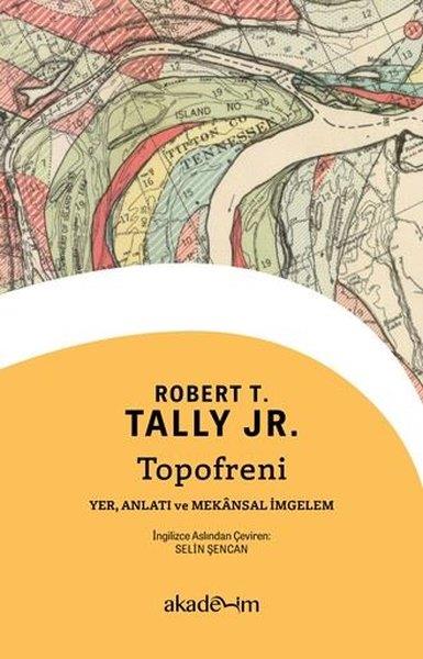 Robert T. Tally Jr.Eleştiri & Kuram & İnceleme KitaplarıTopofreni: Yer, Anlatı ve Mekansal İmgelem