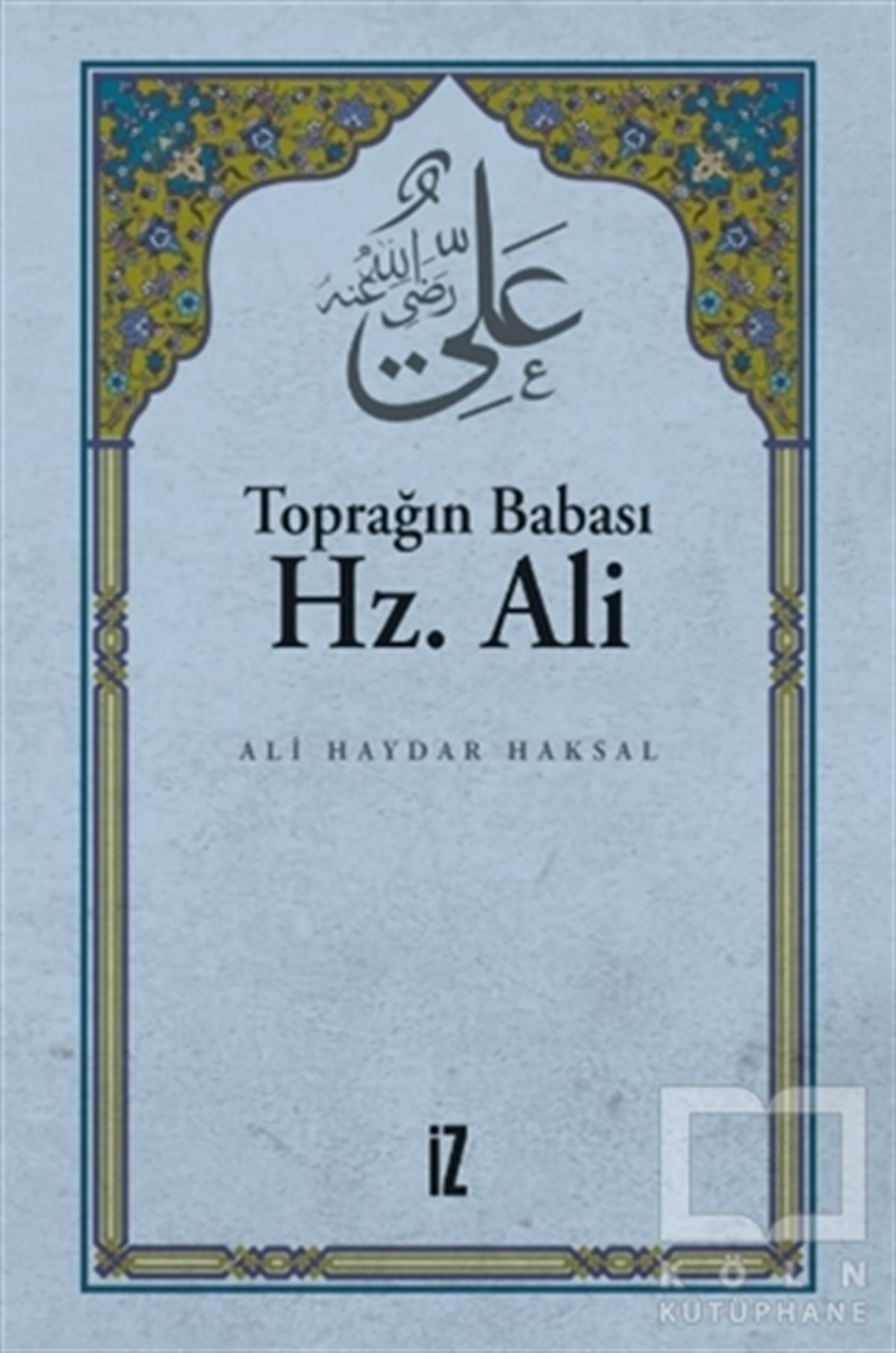 Ali Haydar Haksalİslami Romanlar & İslam Edebiyatı KitaplarıToprağın Babası Hz. Ali